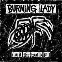Burning Lady : Until the Walls Fall